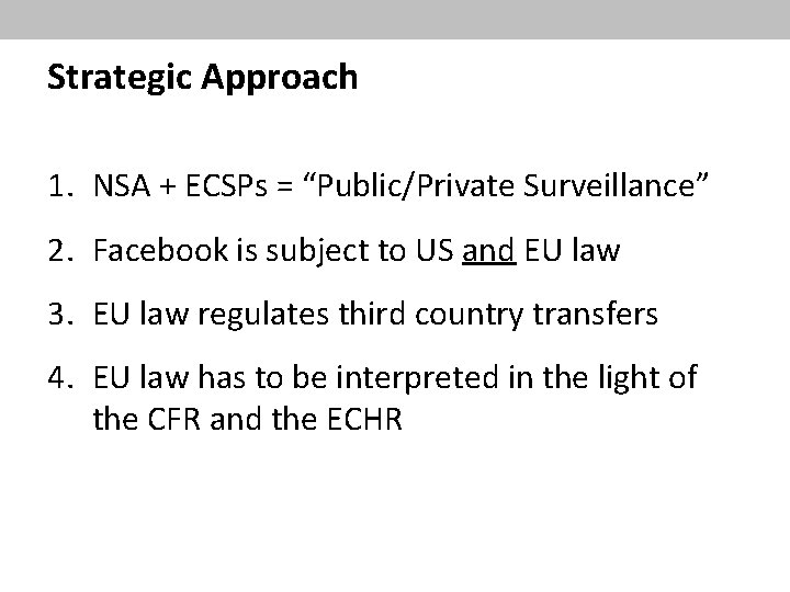 Strategic Approach 1. NSA + ECSPs = “Public/Private Surveillance” 2. Facebook is subject to