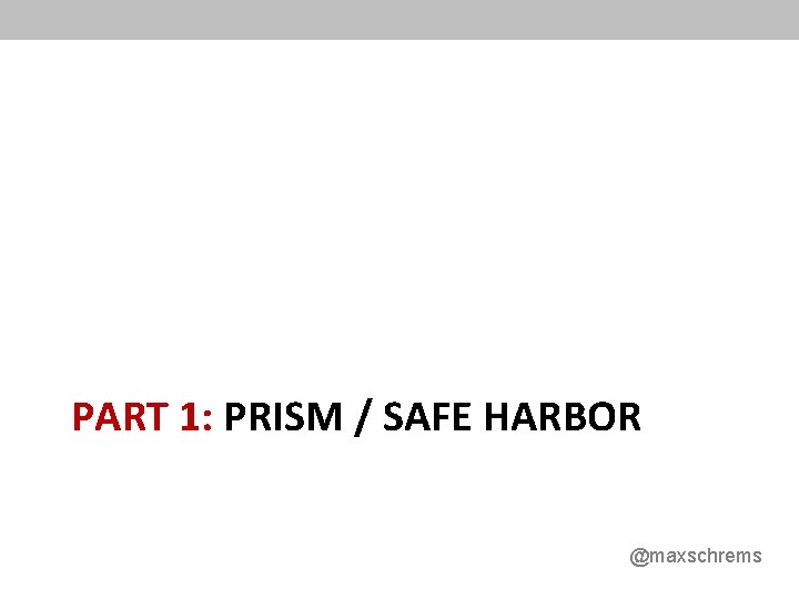 PART 1: PRISM / SAFE HARBOR @maxschrems 