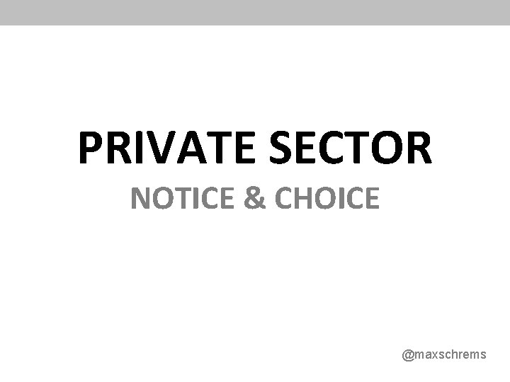 PRIVATE SECTOR NOTICE & CHOICE @maxschrems 