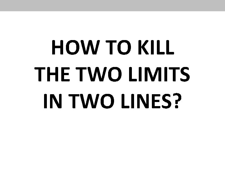 HOW TO KILL THE TWO LIMITS IN TWO LINES? 