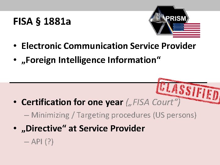 FISA § 1881 a • Electronic Communication Service Provider • „Foreign Intelligence Information“ •