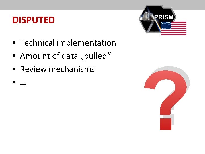 DISPUTED • • Technical implementation Amount of data „pulled“ Review mechanisms … ? 