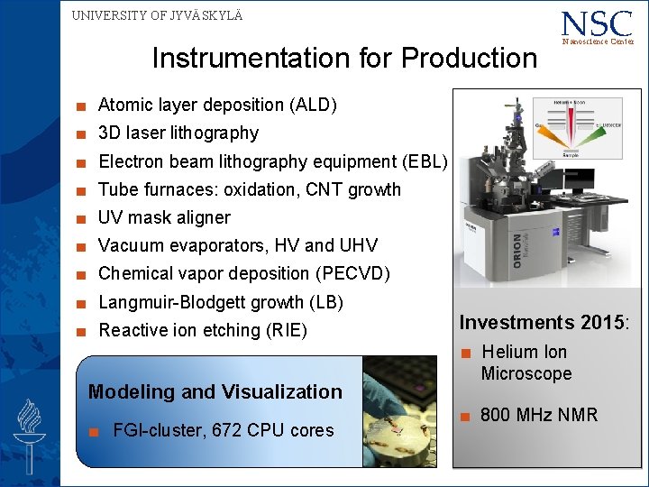 UNIVERSITY OF JYVÄSKYLÄ Instrumentation for Production NSC Nanoscience Center ■ Atomic layer deposition (ALD)