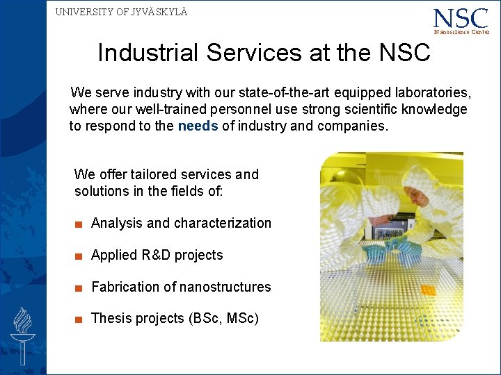 UNIVERSITY OF JYVÄSKYLÄ NSC Nanoscience Center Industrial Services at the NSC We serve industry