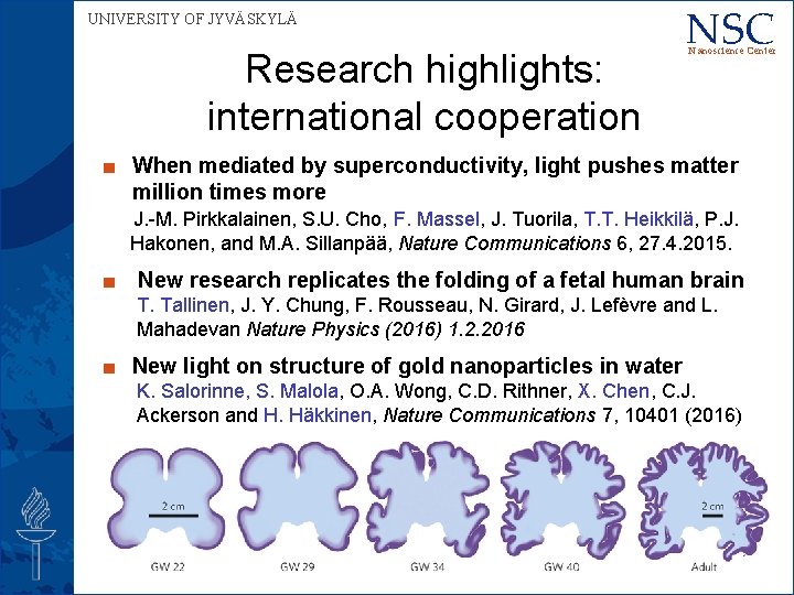 UNIVERSITY OF JYVÄSKYLÄ Research highlights: international cooperation NSC Nanoscience Center ■ When mediated by