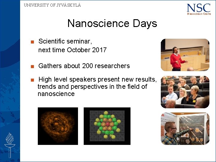 UNIVERSITY OF JYVÄSKYLÄ NSC Nanoscience Center Nanoscience Days ■ Scientific seminar, next time October