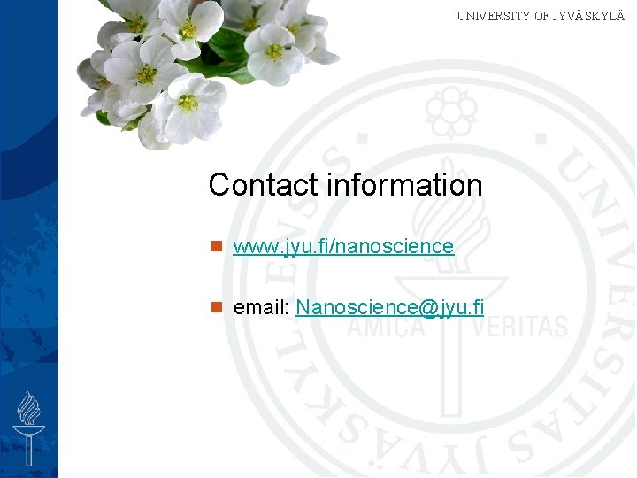 UNIVERSITY OF JYVÄSKYLÄ NSC UNIVERSITY OF JYVÄSKYLÄ Nanoscience Center Contact information www. jyu. fi/nanoscience