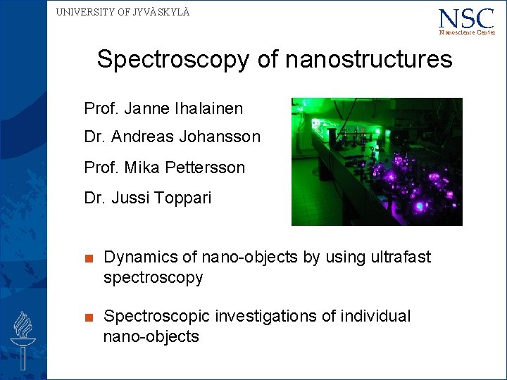 UNIVERSITY OF JYVÄSKYLÄ NSC Nanoscience Center Spectroscopy of nanostructures Prof. Janne Ihalainen Dr. Andreas