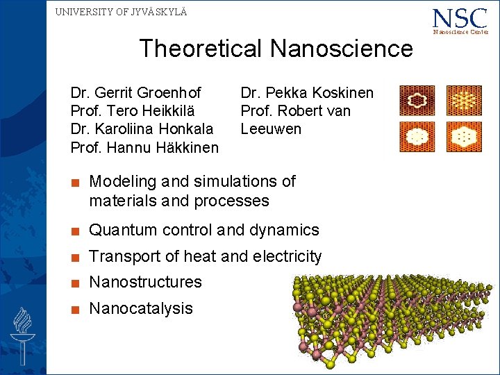 UNIVERSITY OF JYVÄSKYLÄ Theoretical Nanoscience Dr. Gerrit Groenhof Prof. Tero Heikkilä Dr. Karoliina Honkala