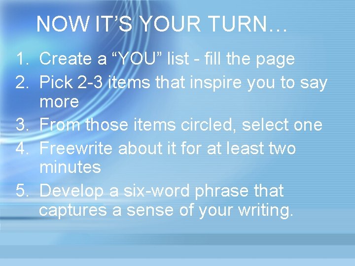 NOW IT’S YOUR TURN… 1. Create a “YOU” list - fill the page 2.