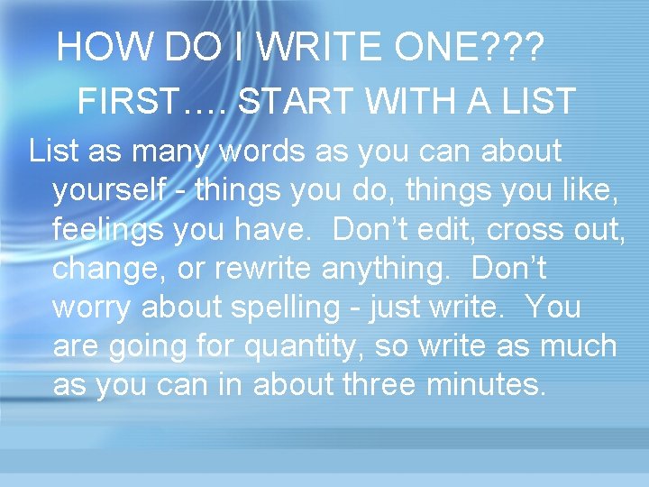 HOW DO I WRITE ONE? ? ? FIRST…. START WITH A LIST List as