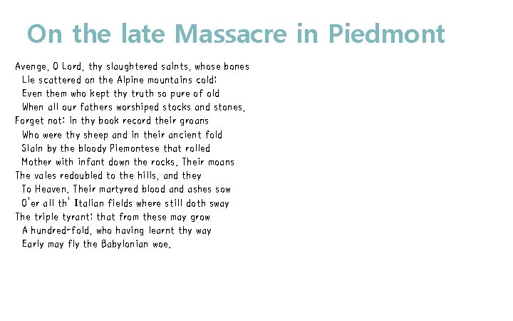 On the late Massacre in Piedmont Avenge, O Lord, thy slaughtered saints, whose bones