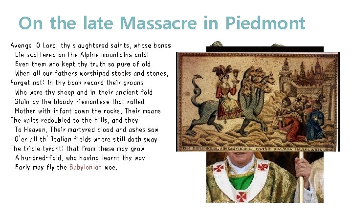 On the late Massacre in Piedmont Avenge, O Lord, thy slaughtered saints, whose bones