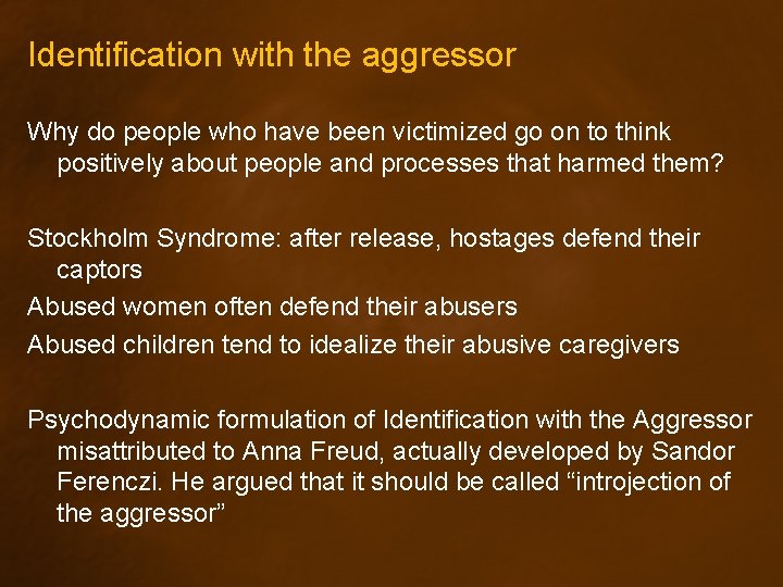Identification with the aggressor Why do people who have been victimized go on to