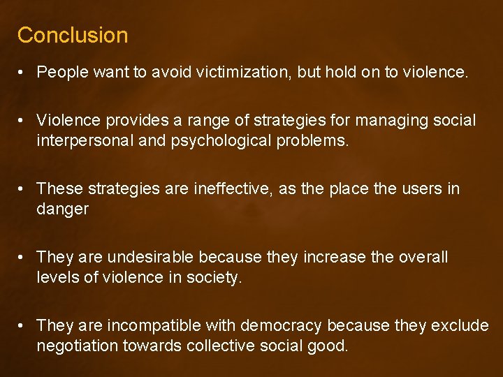 Conclusion • People want to avoid victimization, but hold on to violence. • Violence