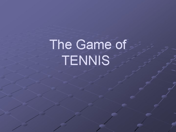 The Game of TENNIS 