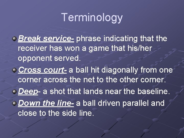 Terminology Break service- phrase indicating that the receiver has won a game that his/her