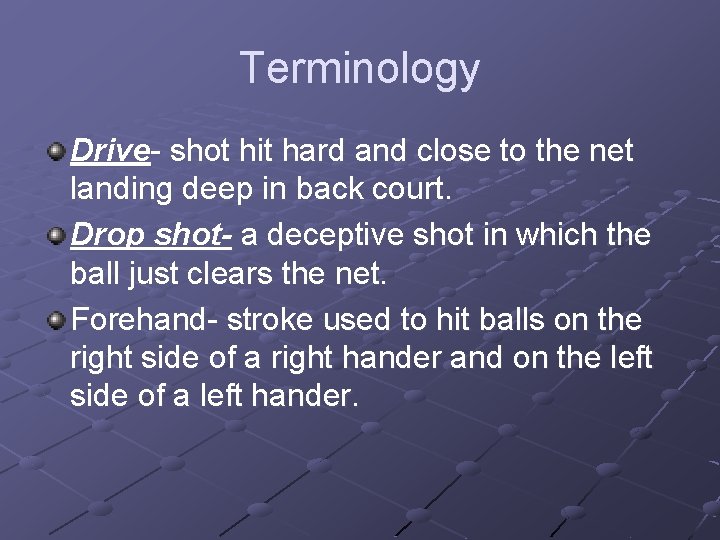 Terminology Drive- shot hit hard and close to the net landing deep in back