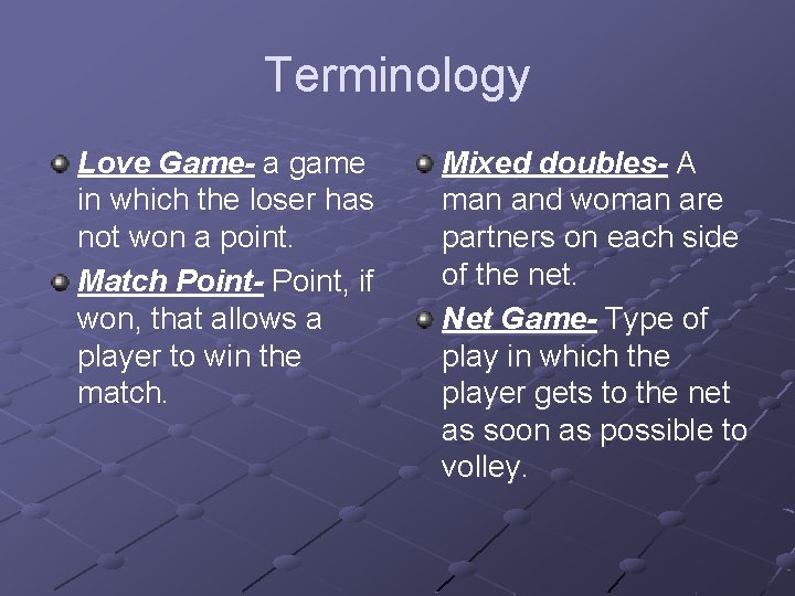 Terminology Love Game- a game in which the loser has not won a point.