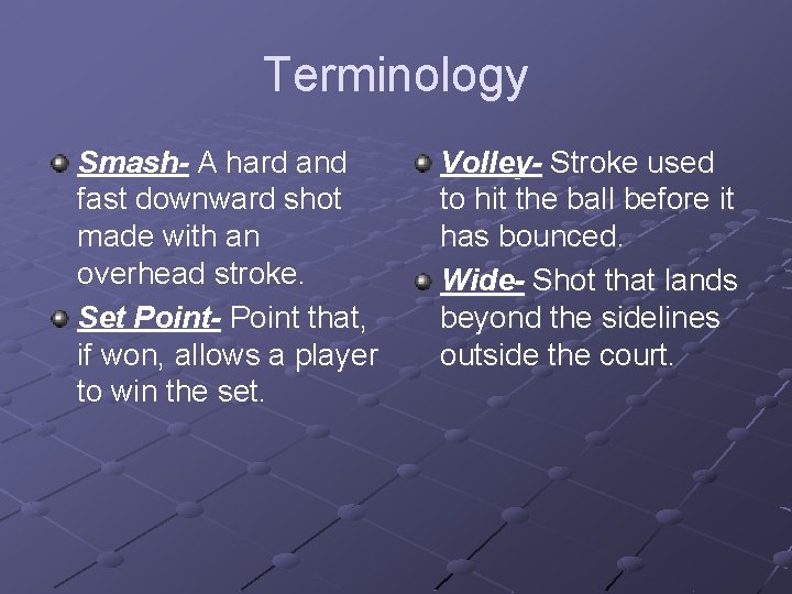 Terminology Smash- A hard and fast downward shot made with an overhead stroke. Set
