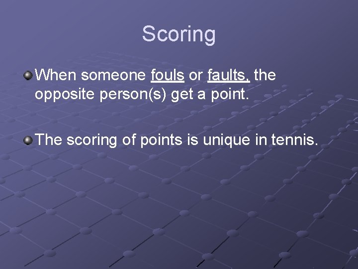 Scoring When someone fouls or faults, the opposite person(s) get a point. The scoring