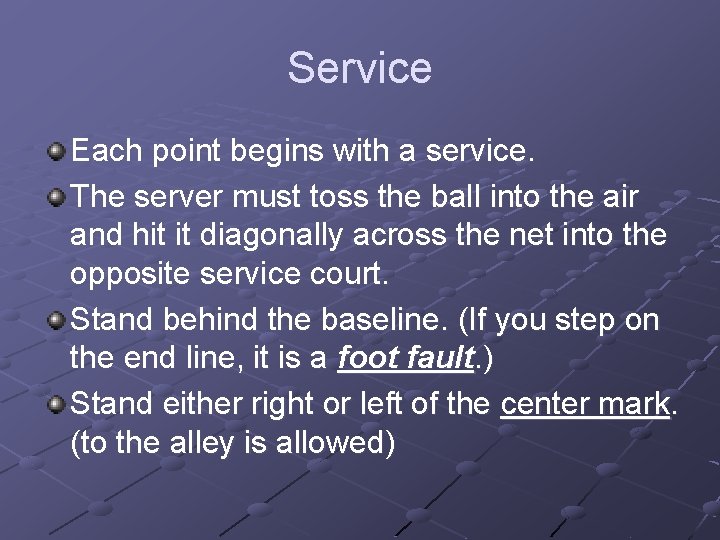 Service Each point begins with a service. The server must toss the ball into