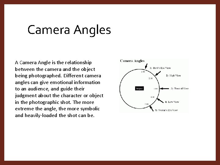 Camera Angles A Camera Angle is the relationship between the camera and the object