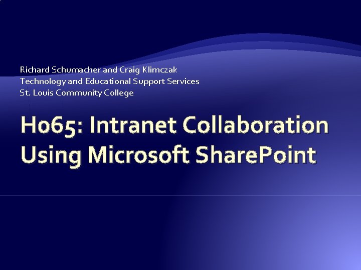Richard Schumacher and Craig Klimczak Technology and Educational Support Services St. Louis Community College Richard Schumacher and Craig Klimczak Technology and Educational Support Services St. Louis Community College