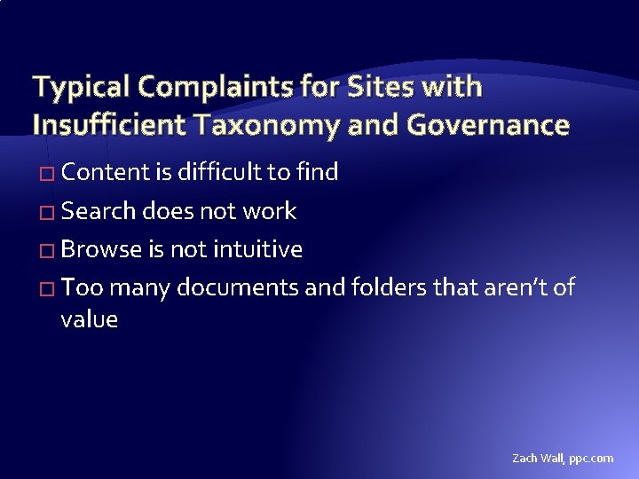 Typical Complaints for Sites with Insufficient Taxonomy and Governance � Content is difficult to Typical Complaints for Sites with Insufficient Taxonomy and Governance � Content is difficult to