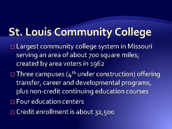 St. Louis Community College � Largest community college system in Missouri serving an area St. Louis Community College � Largest community college system in Missouri serving an area