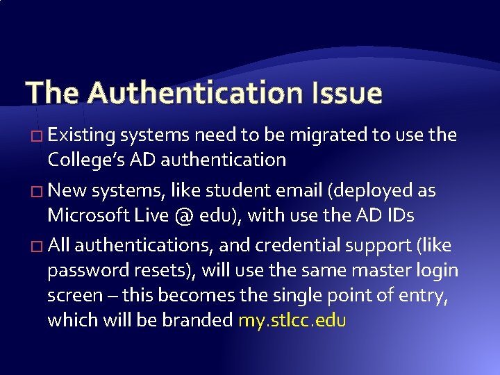 The Authentication Issue � Existing systems need to be migrated to use the College’s The Authentication Issue � Existing systems need to be migrated to use the College’s