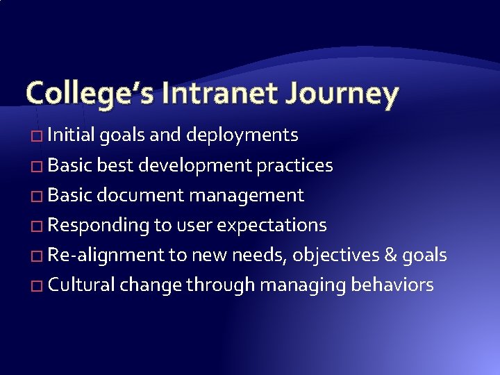 College’s Intranet Journey � Initial goals and deployments � Basic best development practices � College’s Intranet Journey � Initial goals and deployments � Basic best development practices �