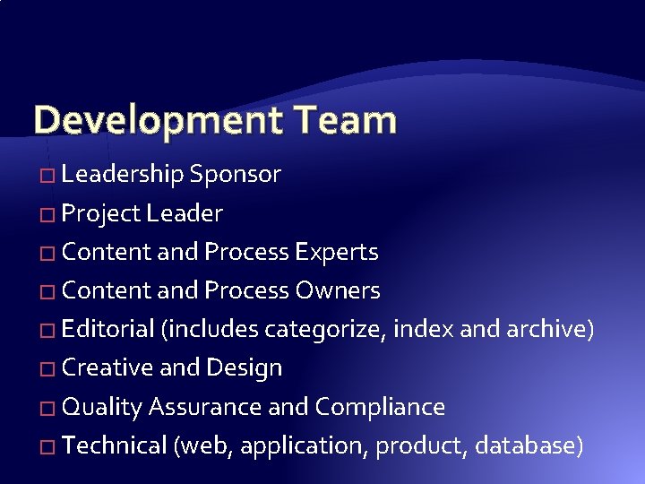 Development Team � Leadership Sponsor � Project Leader � Content and Process Experts � Development Team � Leadership Sponsor � Project Leader � Content and Process Experts �