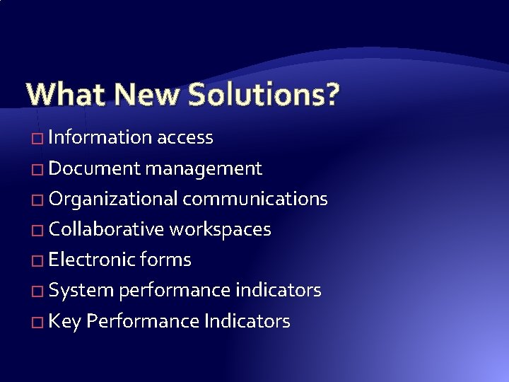 What New Solutions? � Information access � Document management � Organizational communications � Collaborative What New Solutions? � Information access � Document management � Organizational communications � Collaborative