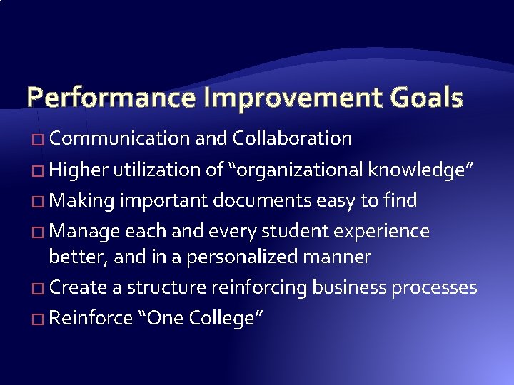 Performance Improvement Goals � Communication and Collaboration � Higher utilization of “organizational knowledge” � Performance Improvement Goals � Communication and Collaboration � Higher utilization of “organizational knowledge” �