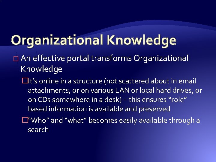 Organizational Knowledge � An effective portal transforms Organizational Knowledge �It’s online in a structure Organizational Knowledge � An effective portal transforms Organizational Knowledge �It’s online in a structure