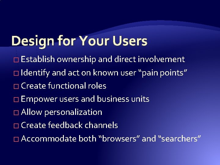 Design for Your Users � Establish ownership and direct involvement � Identify and act Design for Your Users � Establish ownership and direct involvement � Identify and act