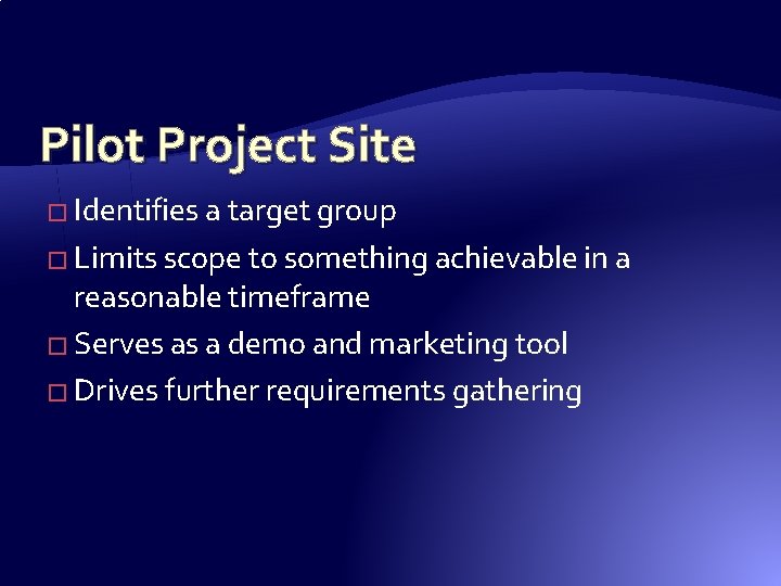 Pilot Project Site � Identifies a target group � Limits scope to something achievable Pilot Project Site � Identifies a target group � Limits scope to something achievable