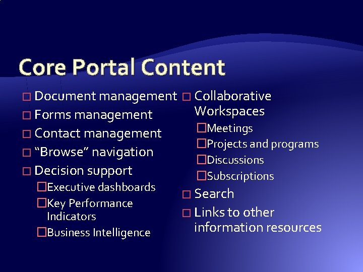 Core Portal Content � Document management � Collaborative � Forms management � Contact management Core Portal Content � Document management � Collaborative � Forms management � Contact management