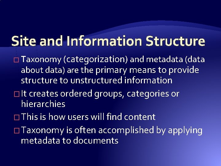 Site and Information Structure � Taxonomy (categorization) and metadata (data about data) are the Site and Information Structure � Taxonomy (categorization) and metadata (data about data) are the