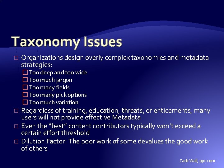 Taxonomy Issues � Organizations design overly complex taxonomies and metadata strategies: � Too deep Taxonomy Issues � Organizations design overly complex taxonomies and metadata strategies: � Too deep