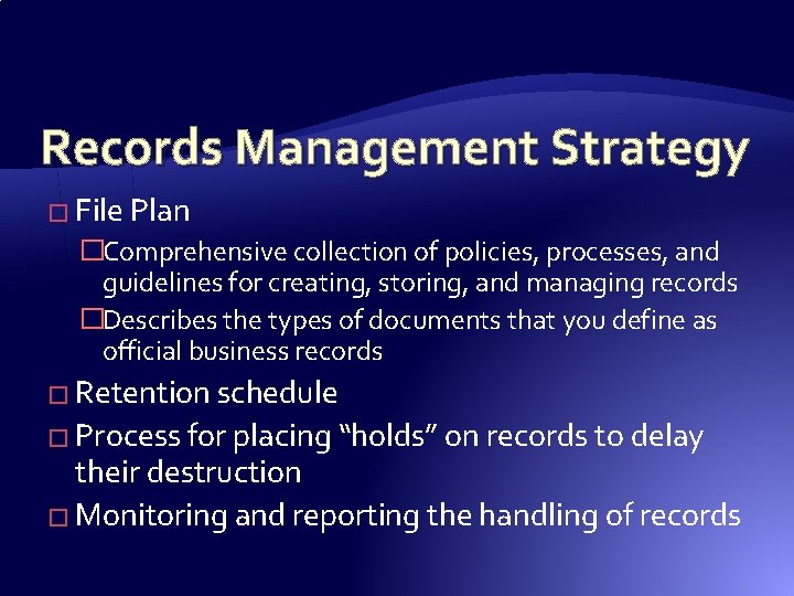 Records Management Strategy � File Plan �Comprehensive collection of policies, processes, and guidelines for Records Management Strategy � File Plan �Comprehensive collection of policies, processes, and guidelines for