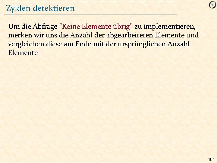 Zyklen detektieren Um die Abfrage “Keine Elemente übrig” zu implementieren, merken wir uns die