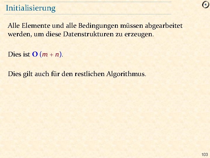 Initialisierung Alle Elemente und alle Bedingungen müssen abgearbeitet werden, um diese Datenstrukturen zu erzeugen.