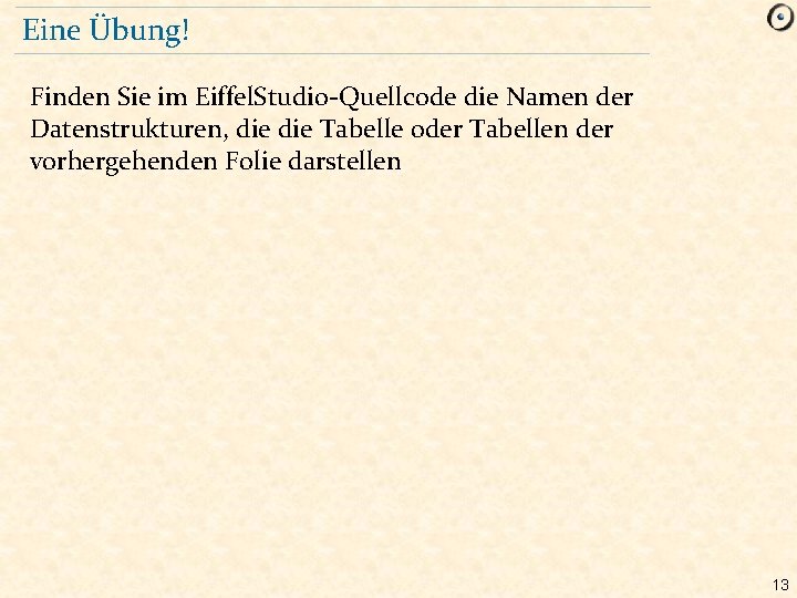 Eine Übung! Finden Sie im Eiffel. Studio-Quellcode die Namen der Datenstrukturen, die Tabelle oder