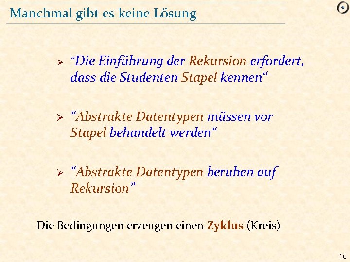 Manchmal gibt es keine Lösung Ø “Die Einführung der Rekursion erfordert, dass die Studenten