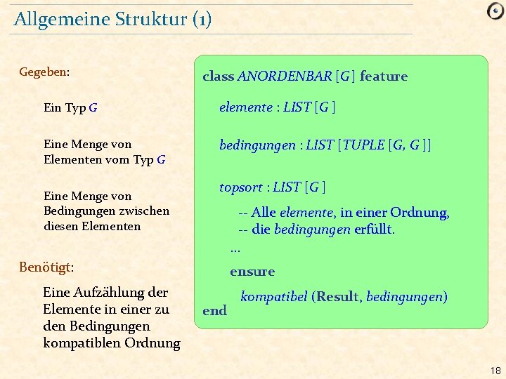 Allgemeine Struktur (1) Gegeben: class ANORDENBAR [G ] feature Ein Typ G elemente :