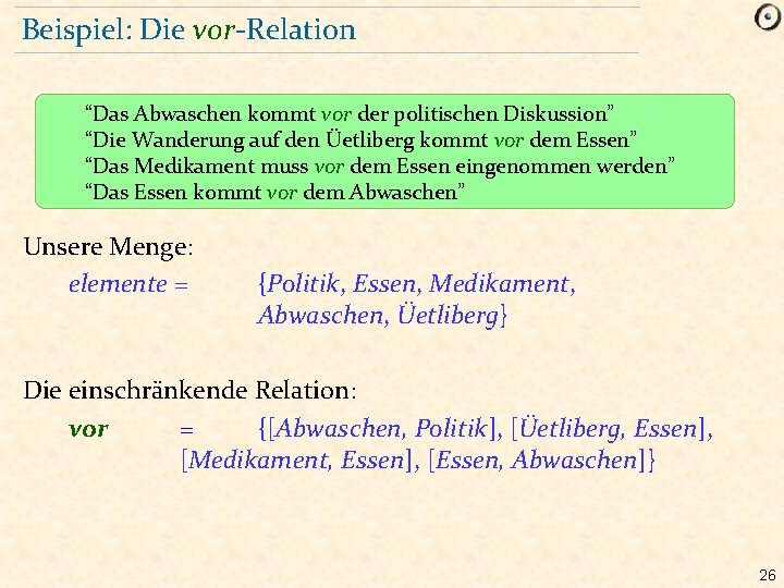 Beispiel: Die vor-Relation “Das Abwaschen kommt vor der politischen Diskussion” “Die Wanderung auf den