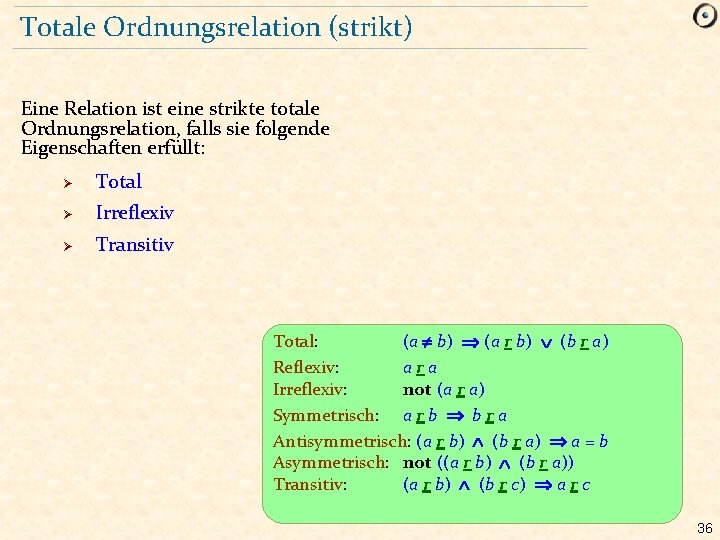 Totale Ordnungsrelation (strikt) Eine Relation ist eine strikte totale Ordnungsrelation, falls sie folgende Eigenschaften