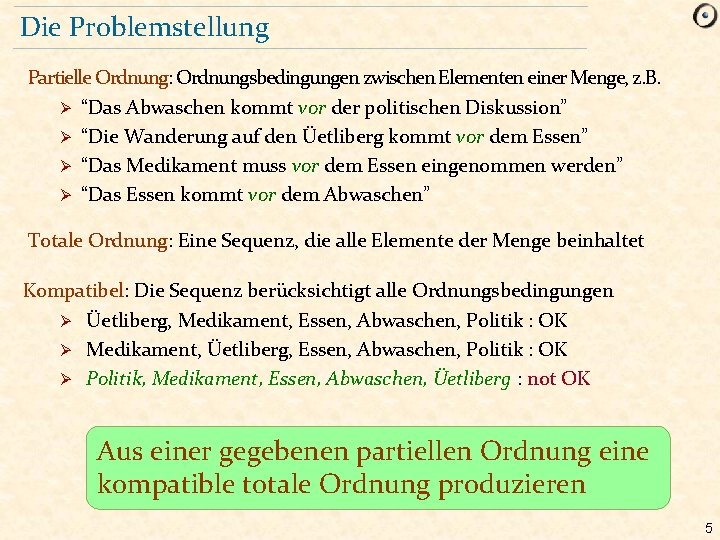 Die Problemstellung Partielle Ordnung: Ordnungsbedingungen zwischen Elementen einer Menge, z. B. “Das Abwaschen kommt